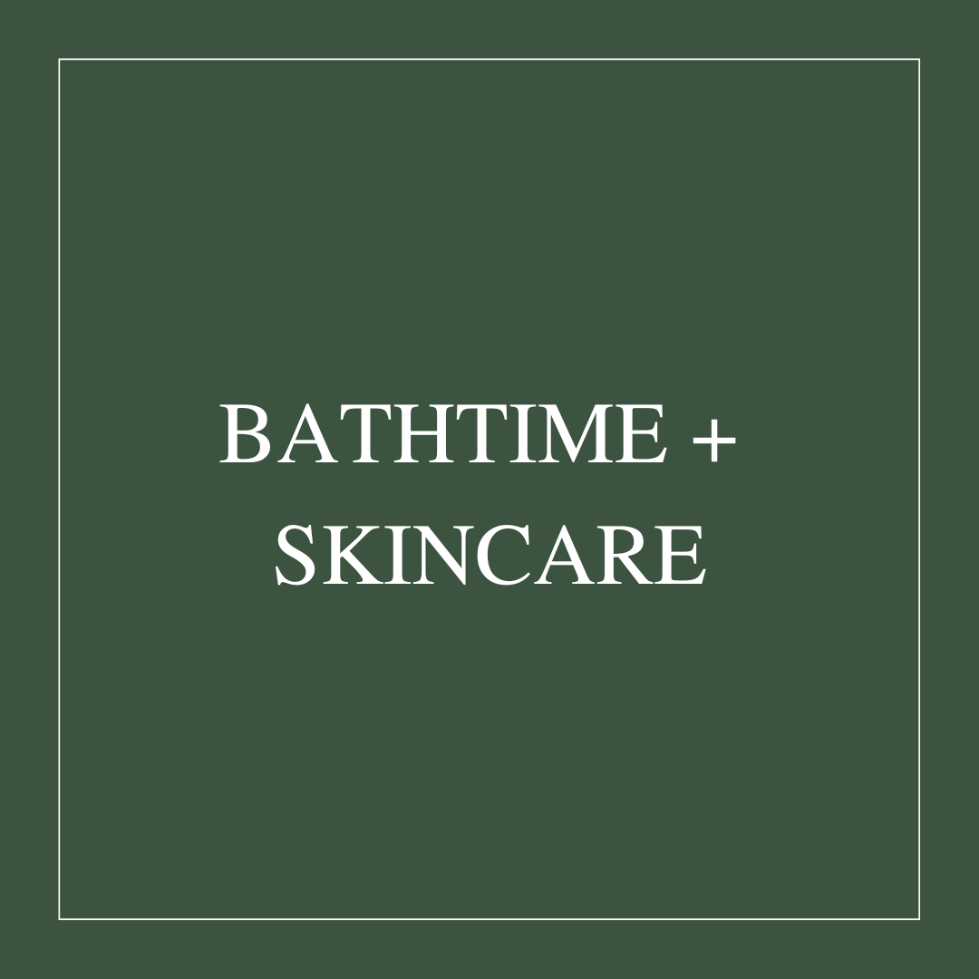 Bathtime + Skincare